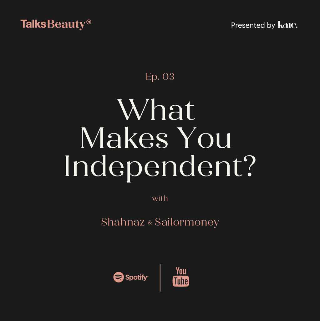 Talks Beauty Ep. 3 : What Makes You Independent?