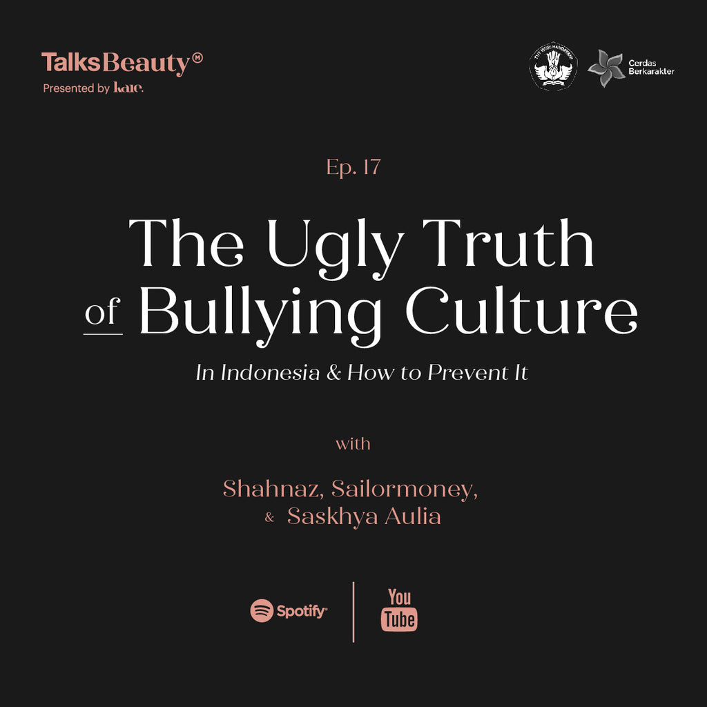 Talks Beauty Ep. 17: The Ugly Truth of Bullying Culture in Indonesia & How To Prevent It