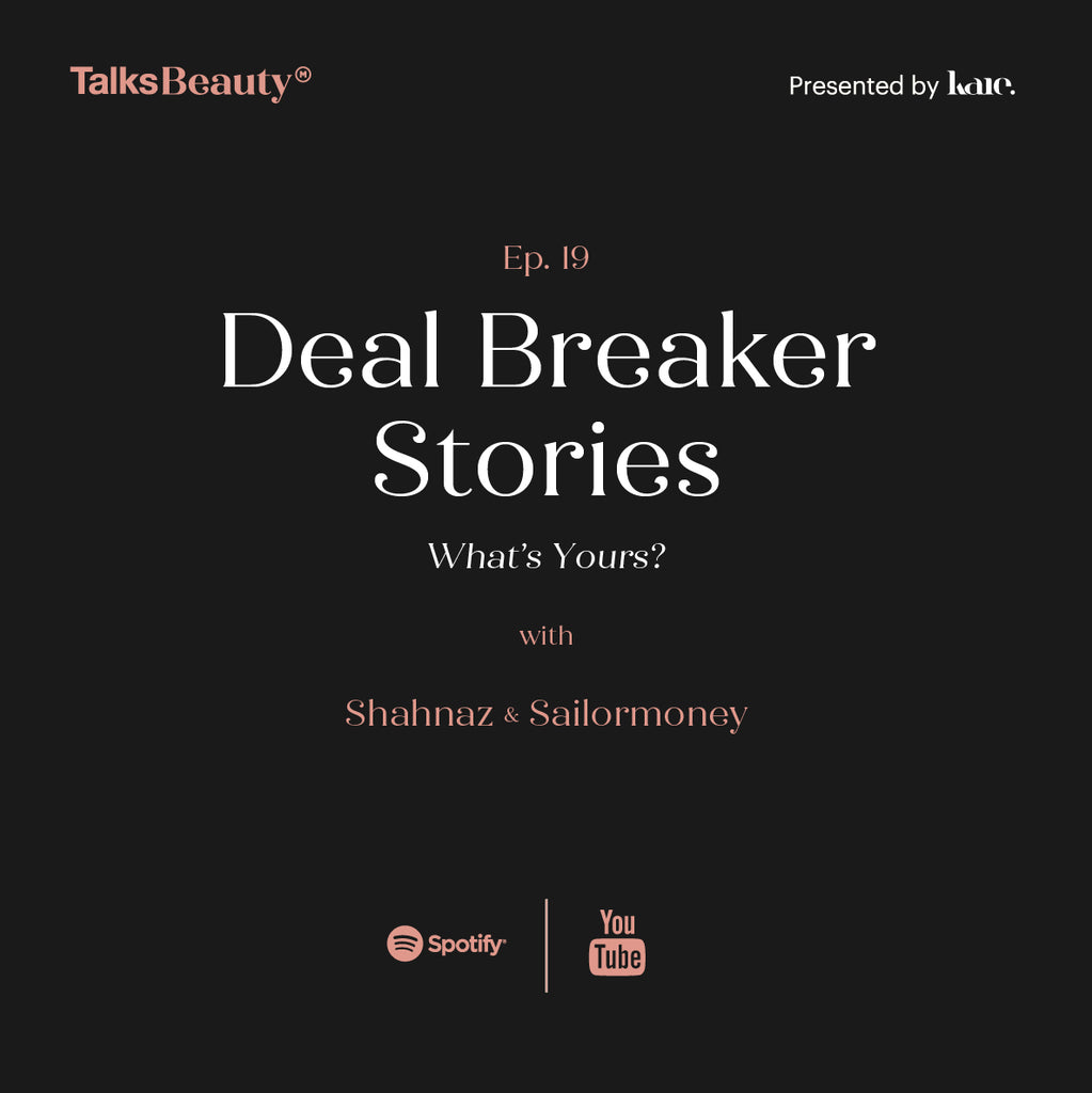 Talks Beauty Ep. 19: Deal Breaker Stories - What's Yours ?
