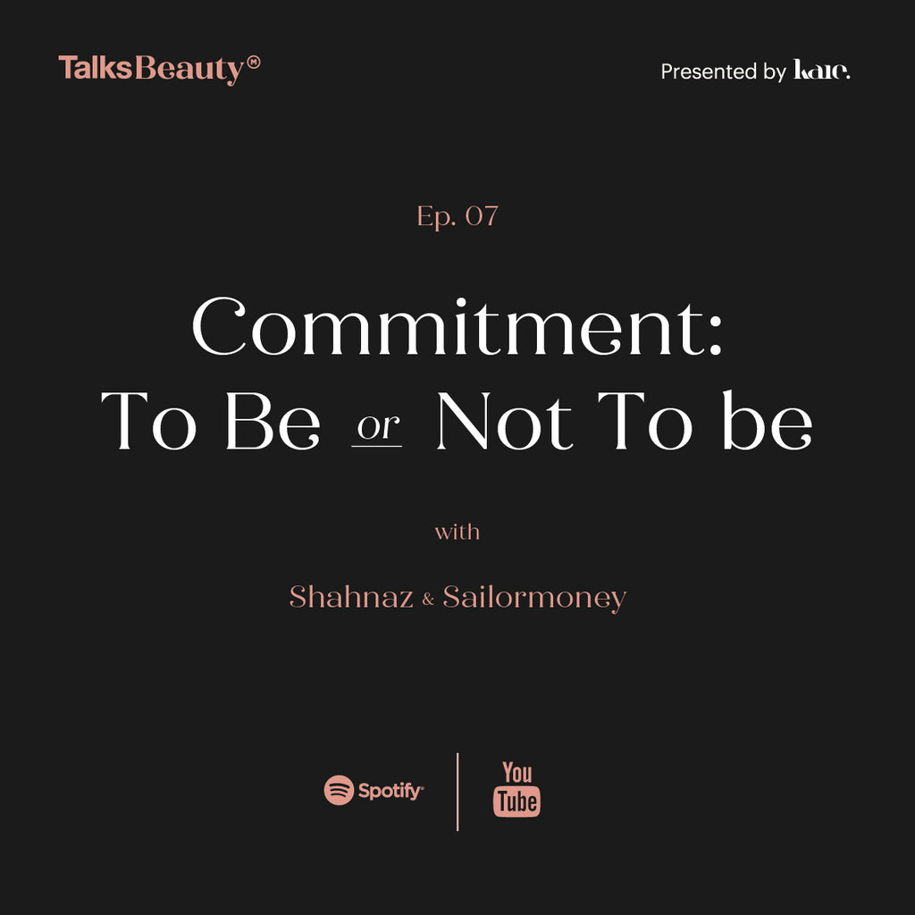 Talks Beauty Ep. 7: Commitment: To Be or Not To Be